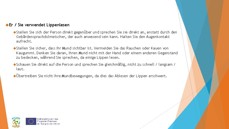  Er / Sie verwendet Lippenlesen Stellen Sie sich der Person direkt gegenüber und