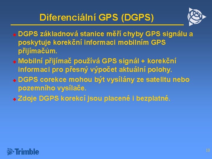 Diferenciální GPS (DGPS) DGPS základnová stanice měří chyby GPS signálu a poskytuje korekční informaci