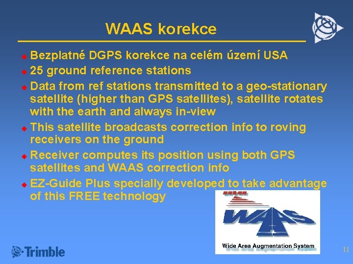 WAAS korekce Bezplatné DGPS korekce na celém území USA u 25 ground reference stations