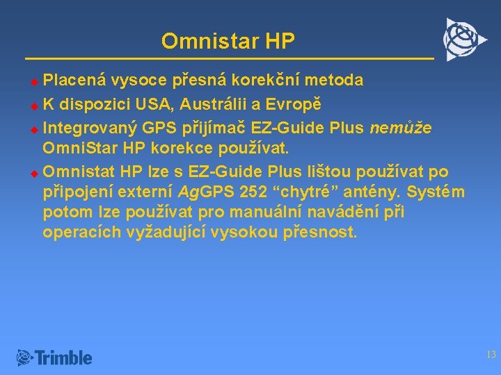 Omnistar HP Placená vysoce přesná korekční metoda u K dispozici USA, Austrálii a Evropě