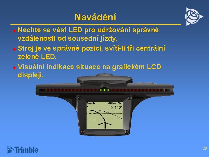 Navádění Nechte se vést LED pro udržování správné vzdálenosti od sousední jízdy. u Stroj