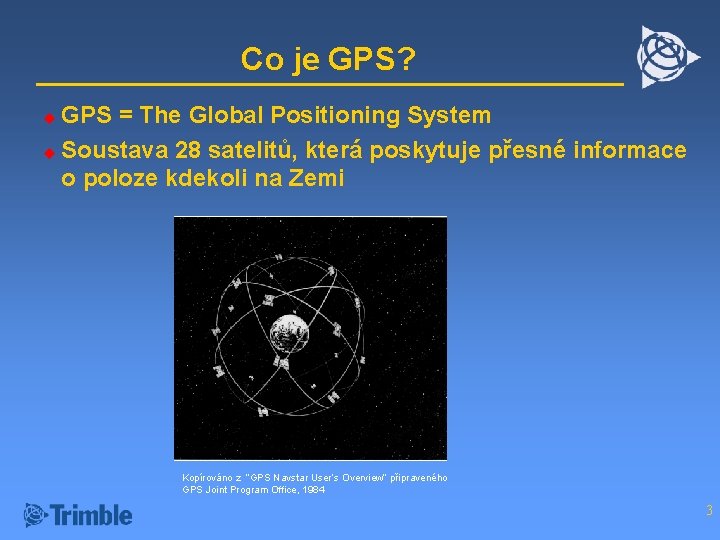 Co je GPS? GPS = The Global Positioning System u Soustava 28 satelitů, která