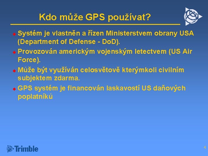 Kdo může GPS používat? Systém je vlastněn a řízen Ministerstvem obrany USA (Department of