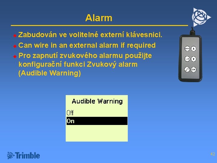Alarm Zabudován ve volitelné externí klávesnici. u Can wire in an external alarm if