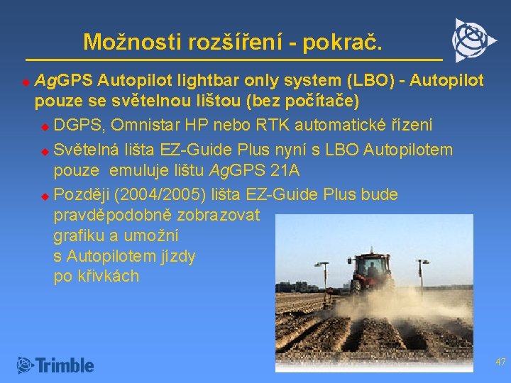 Možnosti rozšíření - pokrač. u Ag. GPS Autopilot lightbar only system (LBO) - Autopilot