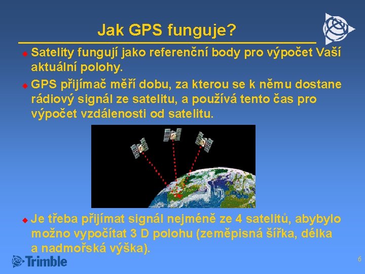 Jak GPS funguje? Satelity fungují jako referenční body pro výpočet Vaší aktuální polohy. u