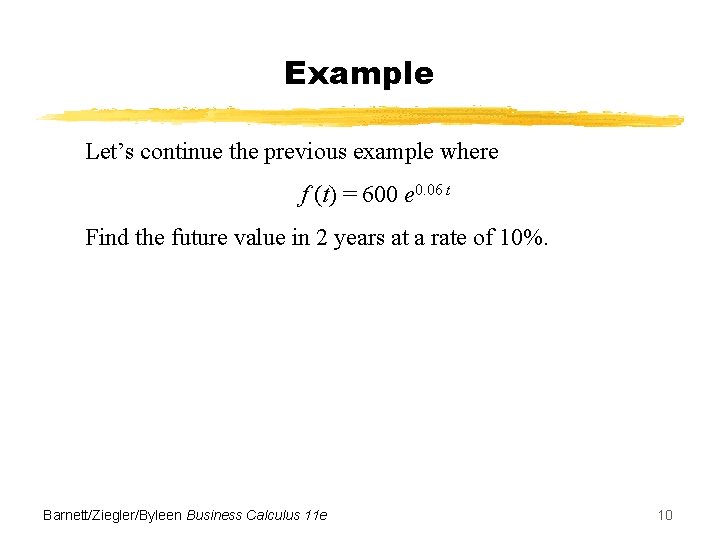 Example Let’s continue the previous example where f (t) = 600 e 0. 06