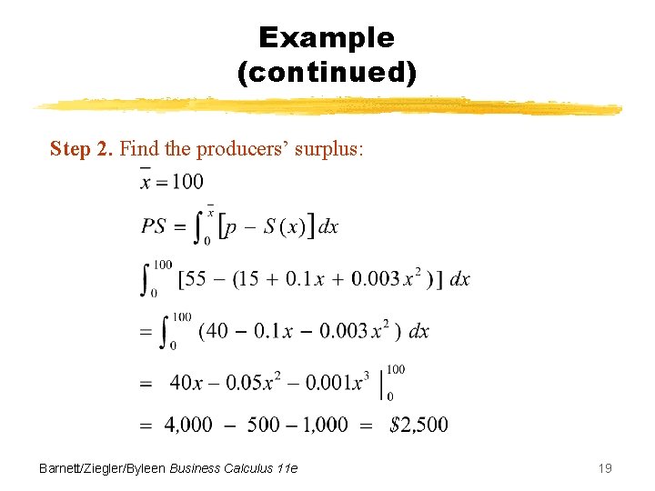 Example (continued) Step 2. Find the producers’ surplus: Barnett/Ziegler/Byleen Business Calculus 11 e 19
