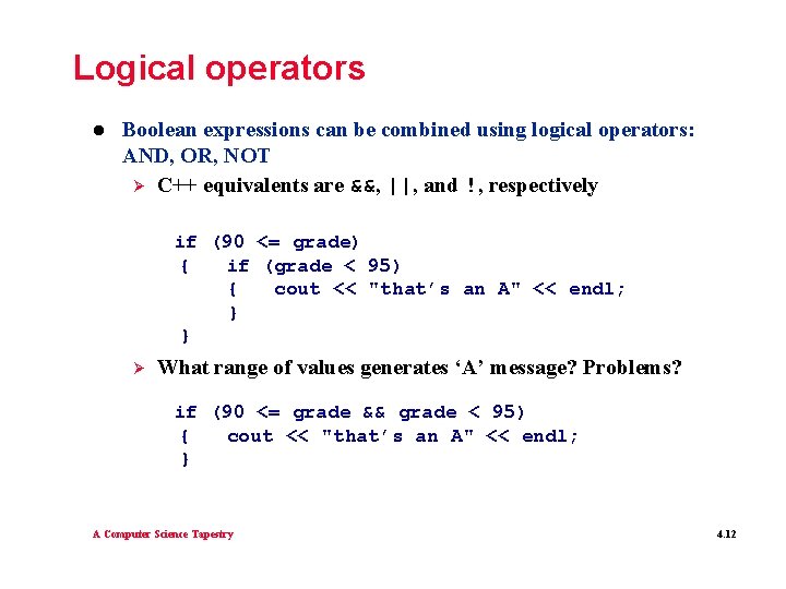 Logical operators l Boolean expressions can be combined using logical operators: AND, OR, NOT