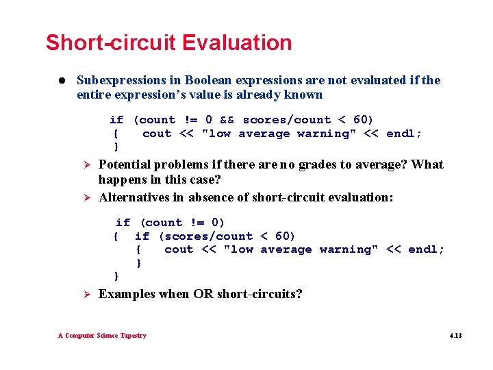 Short-circuit Evaluation l Subexpressions in Boolean expressions are not evaluated if the entire expression’s