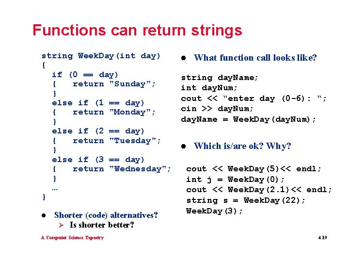 Functions can return strings string Week. Day(int day) { if (0 == day) {