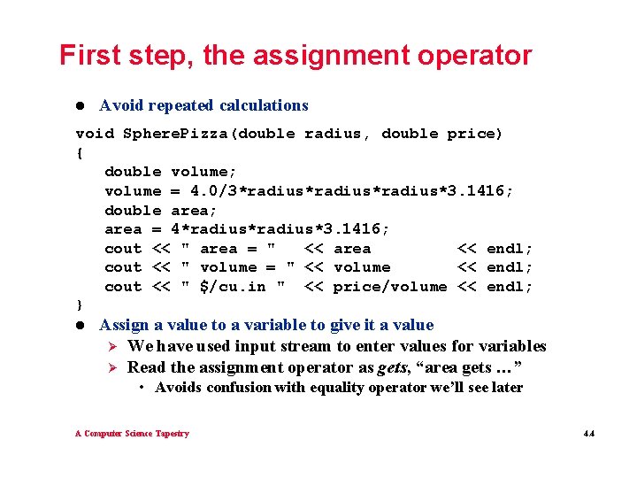 First step, the assignment operator l Avoid repeated calculations void Sphere. Pizza(double radius, double