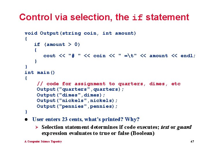 Control via selection, the if statement void Output(string coin, int amount) { if (amount