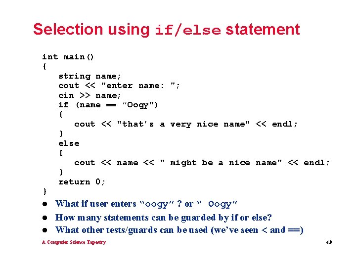 Selection using if/else statement int main() { string name; cout << "enter name: ";