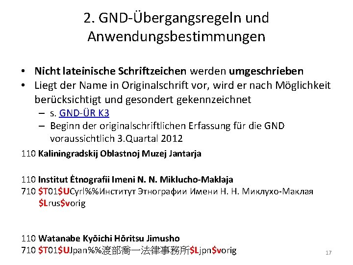 2. GND-Übergangsregeln und Anwendungsbestimmungen • Nicht lateinische Schriftzeichen werden umgeschrieben • Liegt der Name