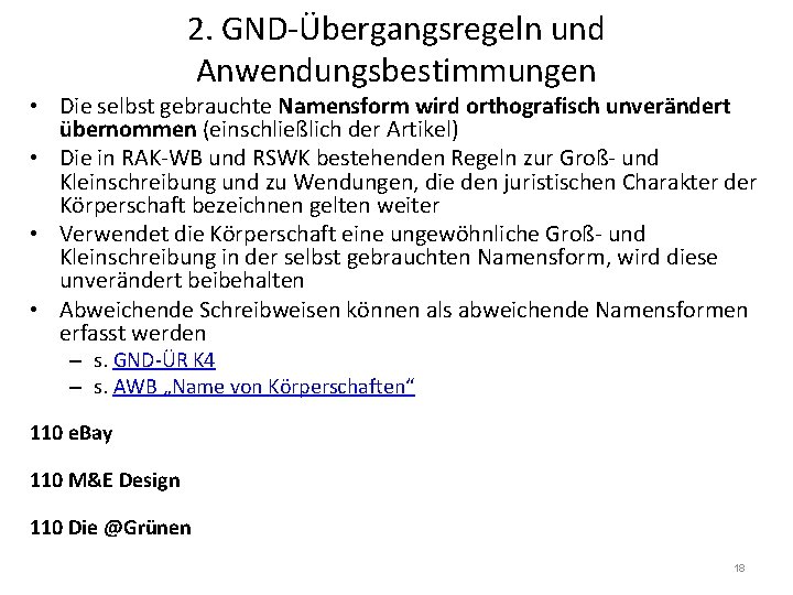 2. GND-Übergangsregeln und Anwendungsbestimmungen • Die selbst gebrauchte Namensform wird orthografisch unverändert übernommen (einschließlich