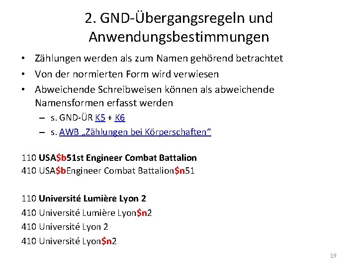 2. GND-Übergangsregeln und Anwendungsbestimmungen • Zählungen werden als zum Namen gehörend betrachtet • Von