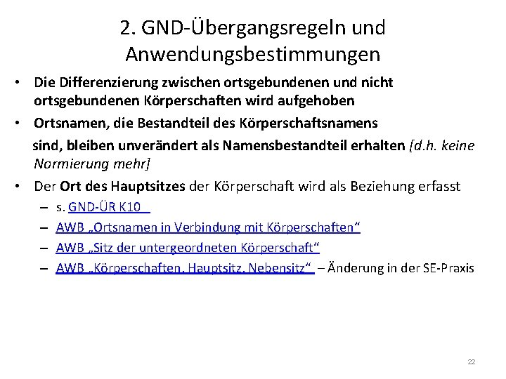 2. GND-Übergangsregeln und Anwendungsbestimmungen • Die Differenzierung zwischen ortsgebundenen und nicht ortsgebundenen Körperschaften wird