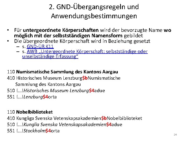 2. GND-Übergangsregeln und Anwendungsbestimmungen • Für untergeordnete Körperschaften wird der bevorzugte Name wo möglich