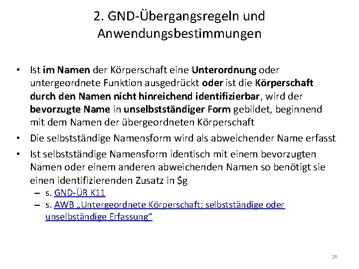 2. GND-Übergangsregeln und Anwendungsbestimmungen • Ist im Namen der Körperschaft eine Unterordnung oder untergeordnete