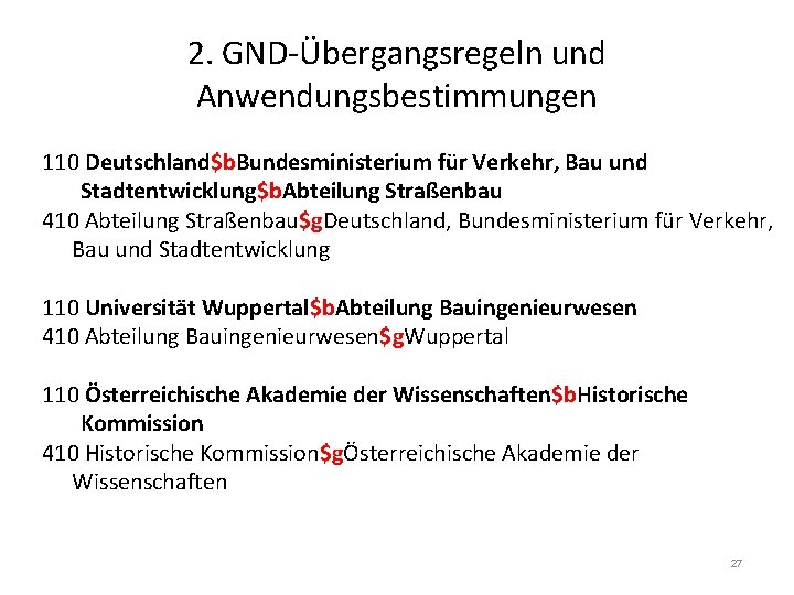 2. GND-Übergangsregeln und Anwendungsbestimmungen 110 Deutschland$b. Bundesministerium für Verkehr, Bau und Stadtentwicklung$b. Abteilung Straßenbau