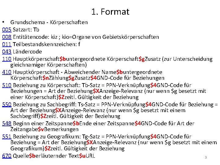 1. Format • Grundschema - Körperschaften 005 Satzart: Tb 008 Entitätencode: kiz ; kio=Organe