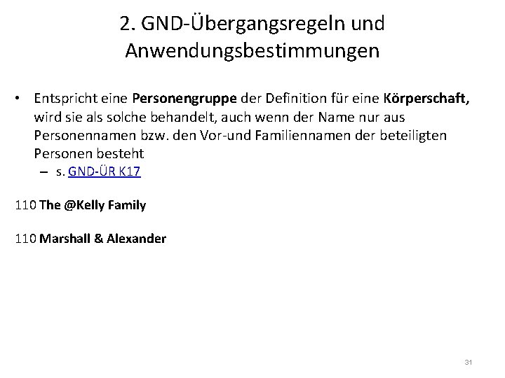 2. GND-Übergangsregeln und Anwendungsbestimmungen • Entspricht eine Personengruppe der Definition für eine Körperschaft, wird