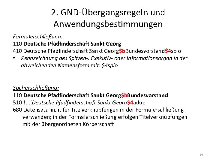 2. GND-Übergangsregeln und Anwendungsbestimmungen Formalerschließung: 110 Deutsche Pfadfinderschaft Sankt Georg 410 Deutsche Pfadfinderschaft Sankt