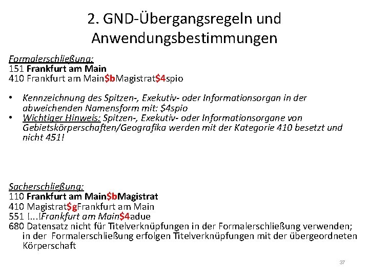 2. GND-Übergangsregeln und Anwendungsbestimmungen Formalerschließung: 151 Frankfurt am Main 410 Frankfurt am Main$b. Magistrat$4