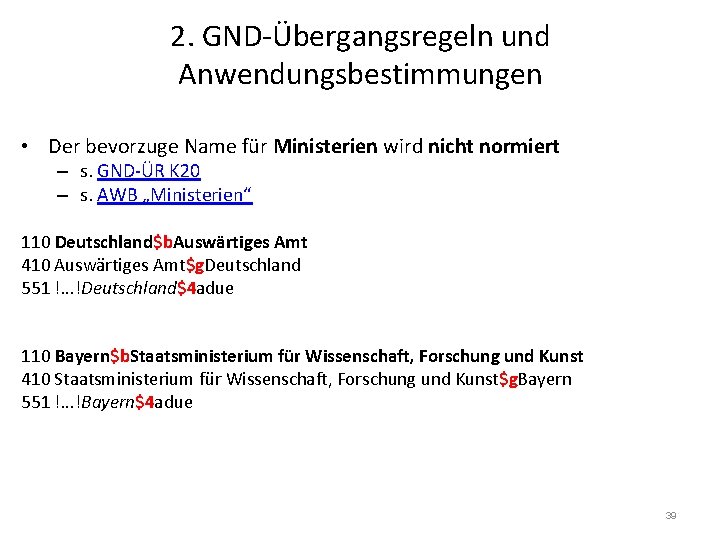 2. GND-Übergangsregeln und Anwendungsbestimmungen • Der bevorzuge Name für Ministerien wird nicht normiert –