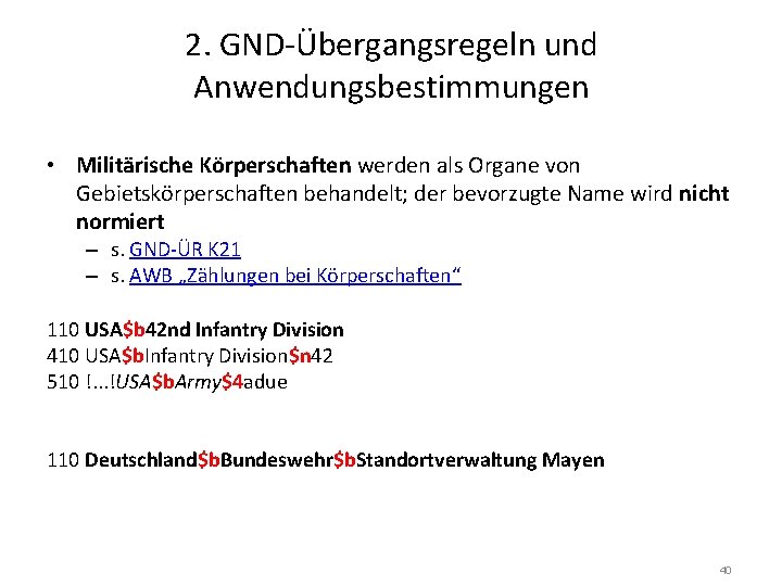 2. GND-Übergangsregeln und Anwendungsbestimmungen • Militärische Körperschaften werden als Organe von Gebietskörperschaften behandelt; der