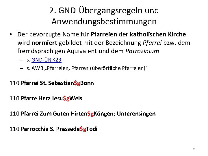 2. GND-Übergangsregeln und Anwendungsbestimmungen • Der bevorzugte Name für Pfarreien der katholischen Kirche wird