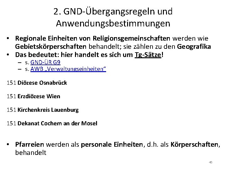 2. GND-Übergangsregeln und Anwendungsbestimmungen • Regionale Einheiten von Religionsgemeinschaften werden wie Gebietskörperschaften behandelt; sie