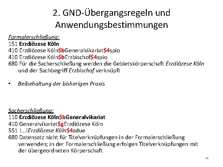 2. GND-Übergangsregeln und Anwendungsbestimmungen Formalerschließung: 151 Erzdiözese Köln 410 Erzdiözese Köln$b. Generalvikariat$4 spio 410