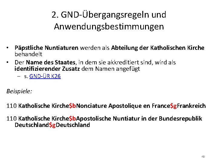 2. GND-Übergangsregeln und Anwendungsbestimmungen • Päpstliche Nuntiaturen werden als Abteilung der Katholischen Kirche behandelt