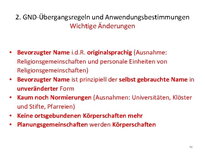 2. GND-Übergangsregeln und Anwendungsbestimmungen Wichtige Änderungen • Bevorzugter Name i. d. R. originalsprachig (Ausnahme: