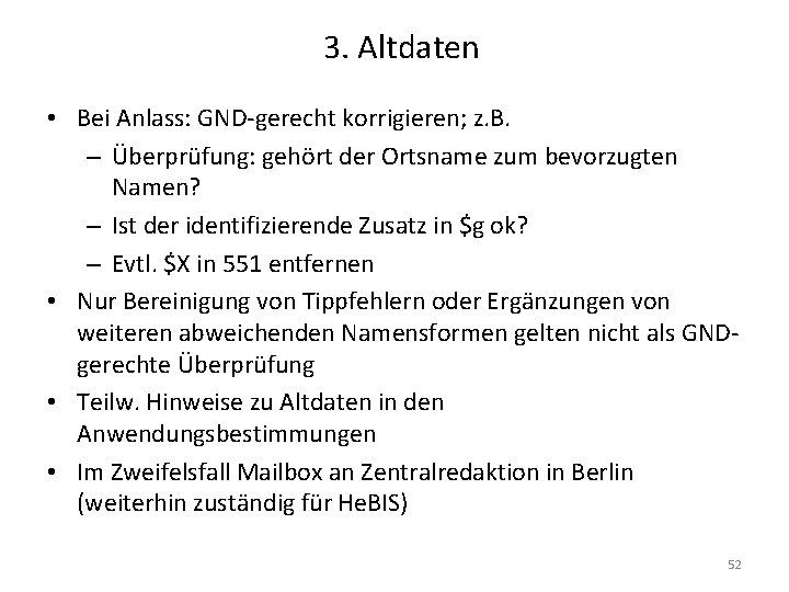 3. Altdaten • Bei Anlass: GND-gerecht korrigieren; z. B. – Überprüfung: gehört der Ortsname