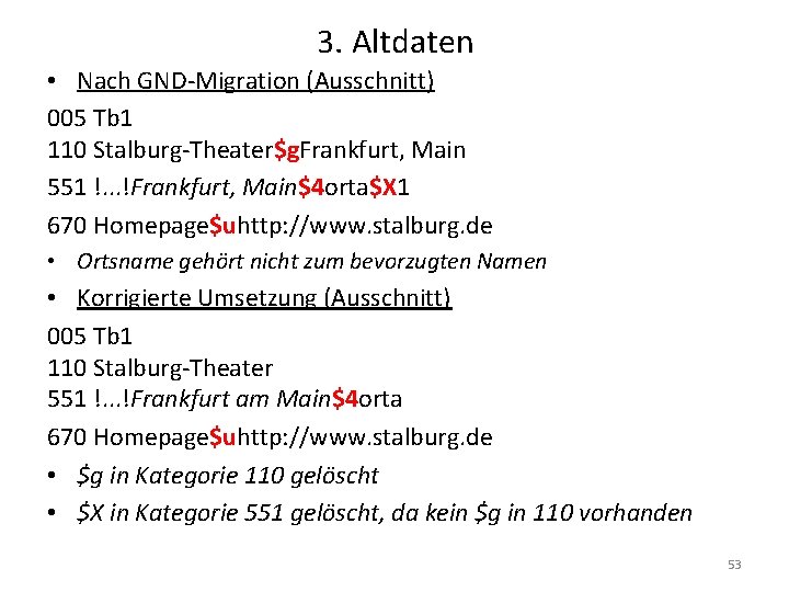 3. Altdaten • Nach GND-Migration (Ausschnitt) 005 Tb 1 110 Stalburg-Theater$g. Frankfurt, Main 551