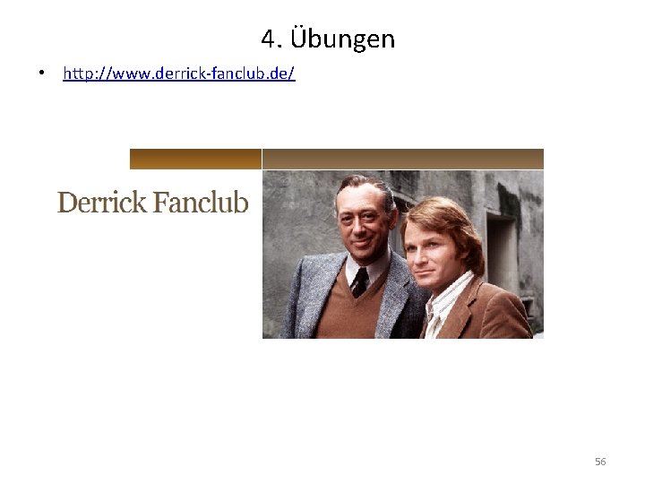 4. Übungen • http: //www. derrick-fanclub. de/ 56 