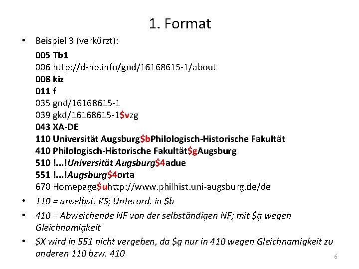 1. Format • Beispiel 3 (verkürzt): 005 Tb 1 006 http: //d-nb. info/gnd/16168615 -1/about