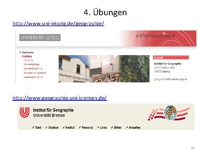 4. Übungen http: //www. uni-leipzig. de/geographie/ http: //www. geographie. uni-bremen. de/ 60 