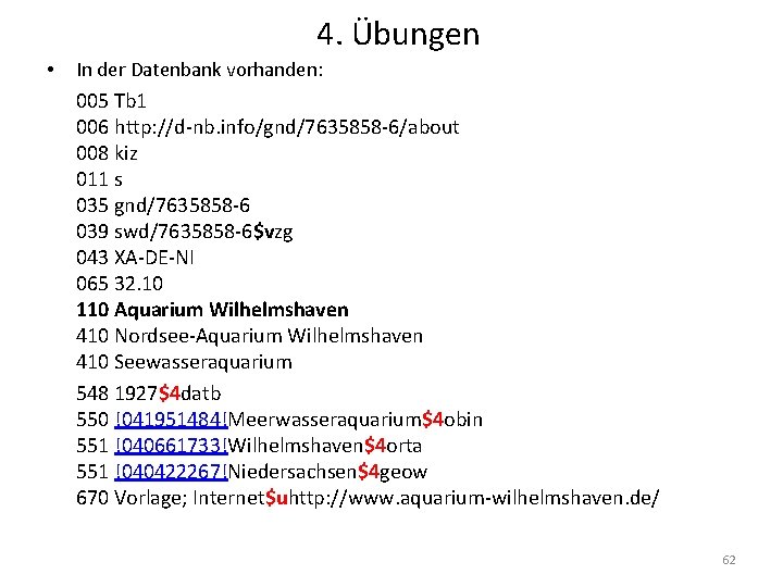 4. Übungen • In der Datenbank vorhanden: 005 Tb 1 006 http: //d-nb. info/gnd/7635858