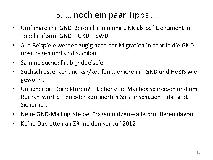 5. … noch ein paar Tipps … • Umfangreiche GND-Beispielsammlung LINK als pdf-Dokument in