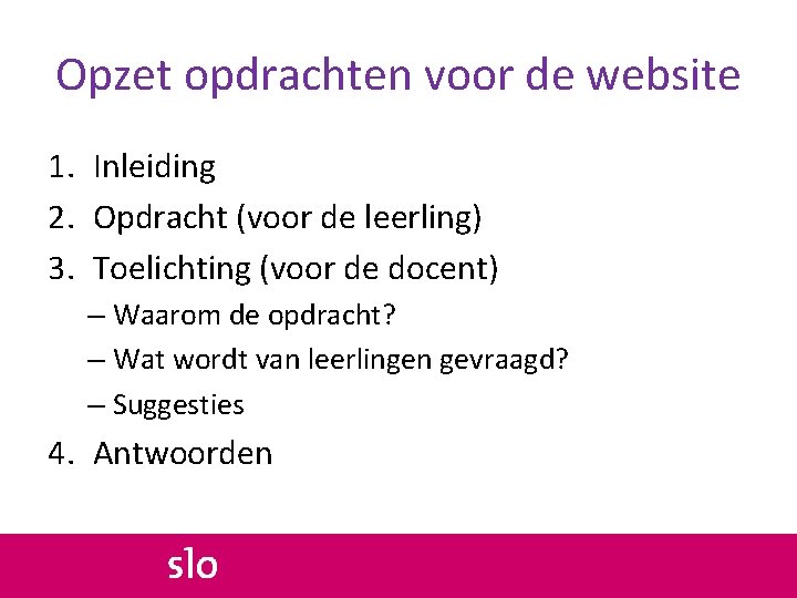 Opzet opdrachten voor de website 1. Inleiding 2. Opdracht (voor de leerling) 3. Toelichting