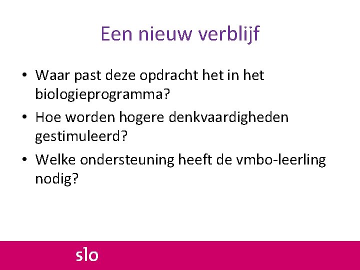 Een nieuw verblijf • Waar past deze opdracht het in het biologieprogramma? • Hoe
