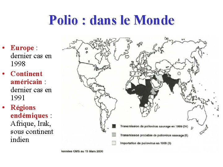 Polio : dans le Monde • Europe : dernier cas en 1998 • Continent