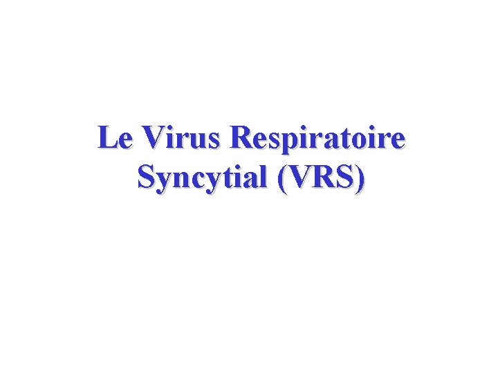 Le Virus Respiratoire Syncytial (VRS) 
