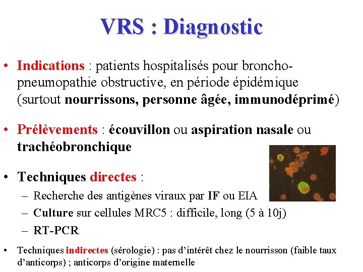 VRS : Diagnostic • Indications : patients hospitalisés pour bronchopneumopathie obstructive, en période épidémique