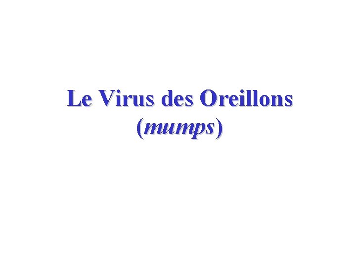 Le Virus des Oreillons (mumps) 