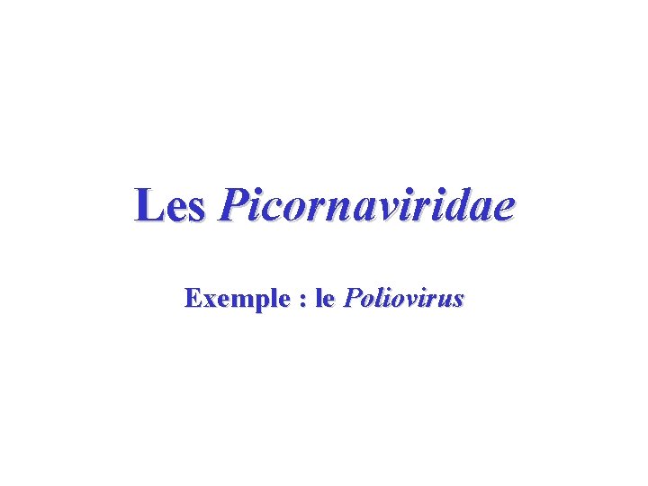 Les Picornaviridae Exemple : le Poliovirus 